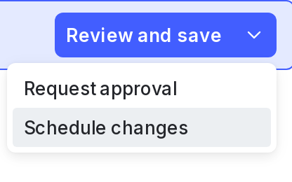 The "Schedule changes" option below the "Review and save" button.