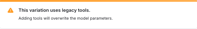 A banner that reads, "This variation uses legacy tools. Adding tools will overwrite the model parameters.