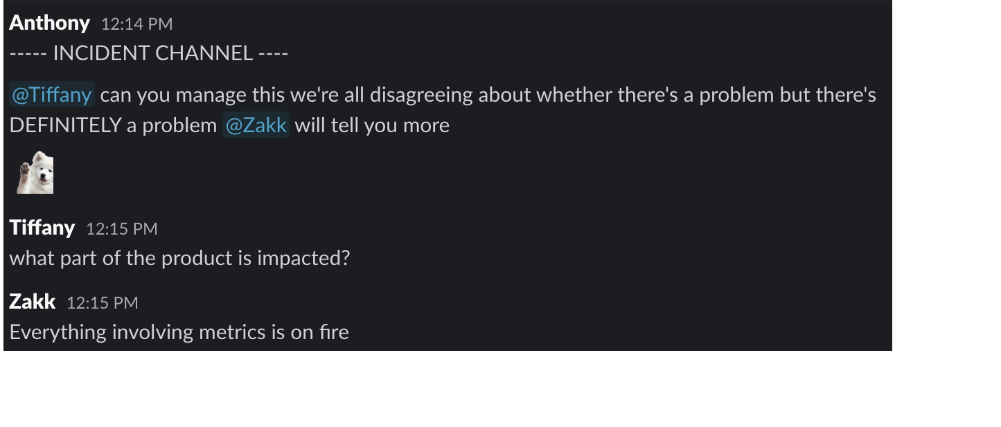 Screenshot from Slack: INCIDENT CHANNEL. Tiffany being a boss and making the definitive decision to declare an incident because everything involving metrics is on fire.