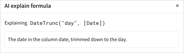 AI explain formula for "DateTrunc('day', [Date] formula, with the explanation: "the date in the column date, trimmed down to the day.")